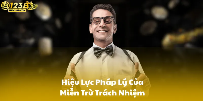 Hiệu Lực Pháp Lý Của Miễn Trừ Trách Nhiệm